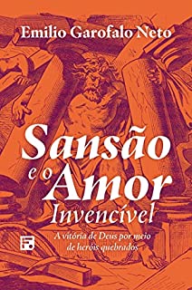 Livro Sansão e o amor invencível: a vitória de Deus por meio de heróis quebrados