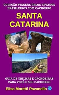 Livro SANTA CATARINA: Guia de Trilhas e Cachoeiras para Você e Seu Cachorro: Coleção Viagens pelos Estados Brasileiros com Cachorro