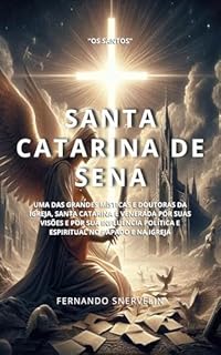 Livro SANTA CATARINA DE SENA: UMA DAS GRANDES MÍSTICAS E DOUTORAS DA IGREJA (SANTIDADES Livro 16)