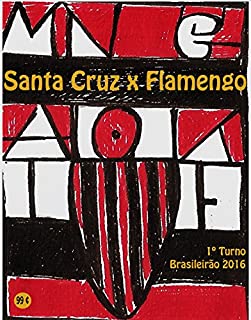 Santa Cruz x Flamengo: Brasileirão 2016/1º Turno (Campanha do Clube de Regatas do Flamengo no Campeonato Brasileiro 2016 Série A Livro 10)