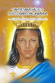 Livro SANTA SARA KALI E O POVO CIGANO NA UMBANDA + A VERDADEIRA HISTÓRIA DE SANTA SARA KALI