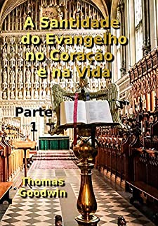 A Santidade Do Evangelho No Coração E Na Vida – Parte 1