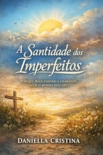 Livro A Santidade dos Imperfeitos : Por que Deus continua chamando quem o mundo descarta