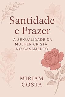 Livro Santidade e Prazer: A Sexualidade da Mulher Cristã no Casamento