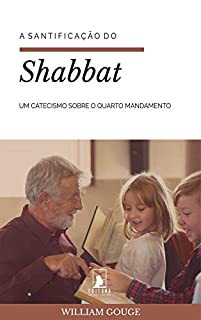 A Santificação do Shabbat: Um Catecismo sobre o Quarto Mandamento