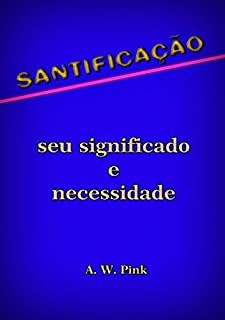 Livro Santificação – Seu Significado E Necessidade