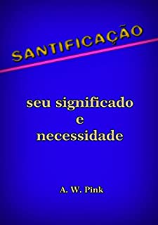 Livro Santificação – Seu Significado E Necessidade