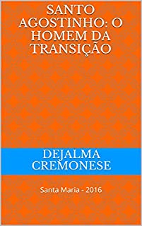 Livro Santo Agostinho: o homem da transição: Santa Maria - 2016 (Coleção Filosofia&Política Livro 22)