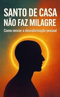 Livro Santo de Casa Não Faz Milagre: Como vencer a desvalorização pessoal