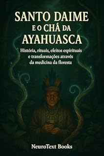 Santo Daime e o Chá da Ayahuasca: História, rituais, efeitos espirituais e transformações através da medicina da floresta