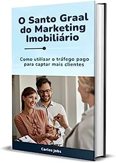 Livro O Santo Graal do Marketing Imobiliário: Como utilizar o tráfego pago para captar mais clientes