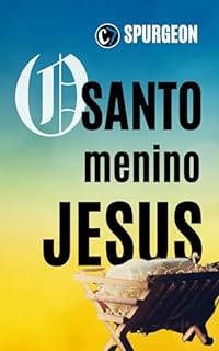 Livro O SANTO MENINO JESUS: Deus Entre Nós e em Sua Forma Mais Pura