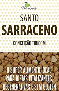Livro Santo Sarraceno: O superalimento ideal para dietas vitalizantes, regenerativas e sem glúten