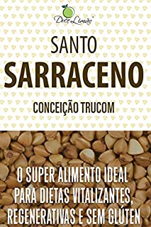 Livro Santo Sarraceno: O superalimento ideal para dietas vitalizantes, regenerativas e sem glúten