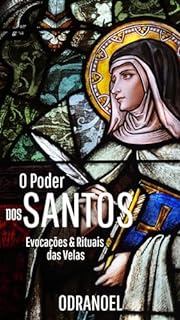 Livro O PODER DOS SANTOS: Evocações e Rituais com as Velas