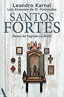 Livro Santos fortes: Raízes do Sagrado no Brasil