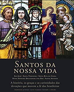 Santos da nossa vida: São José, Santa Teresinha, Santa Rita de Cássia, Nossa Senhora Desatadora, Santo Antônio