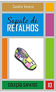 Sapato de retalhos: Coleção Sapato