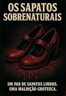 Livro Os Sapatos Sobrenaturais: UM PAR DE SAPATOS LINDOS. UMA MALDIÇÃO GROTESCA. Dark Horror Fantasy