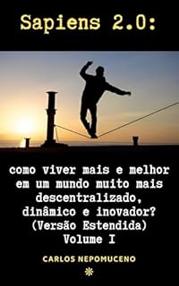 Livro Sapiens 2.0 - Como viver mais e melhor em um muito muito mais descentralizado, dinâmico e inovador - Versão estendida - Volume 2