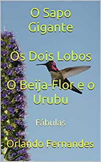 Livro O Sapo Gigante  Os Dois Lobos  O Beija-Flor e o Urubu: Fábulas