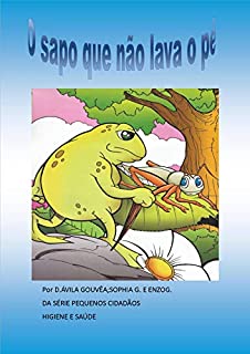 O sapo que não lava o pé: Valdo o sapo vaidoso (pequenos cidadãos Livro 4)