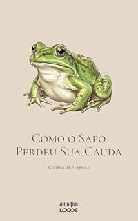 Como o Sapo Perdeu Sua Cauda (Contos Indígenas)