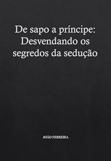 Livro De sapo a príncipe: Desvendando os segredos da sedução