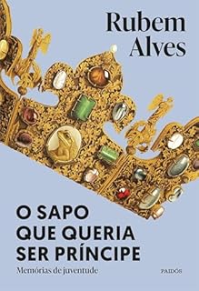 Livro O sapo que queria ser príncipe - 3ª edição: Memórias de juventude (Biblioteca Rubem Alves)