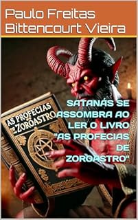 Livro SATANÁS SE ASSOMBRA AO LER O LIVRO "AS PROFECIAS DE ZOROASTRO"