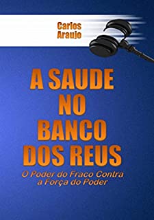 Livro A SAÚDE no Banco dos RÉUS: O Poder do Fraco Contra a Força do Poder