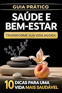 SAÚDE E BEM-ESTAR: Guia prático para melhorar sua alimentação, hábitos e qualidade de vida
