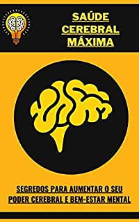 Livro Saúde Cerebral Máxima: Segredos para aumentar o seu poder cerebral e bem-estar mental