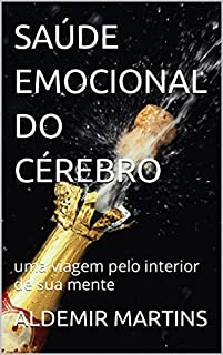 SAÚDE EMOCIONAL DO CÉREBRO : uma viagem pelo interior de sua mente