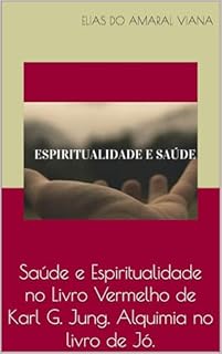 Livro Saúde e Espiritualidade no Livro Vermelho de Karl G. Jung. Alquimia no livro de Jó.