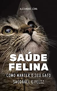 Livro SAÚDE FELINA: COMO MANTER O SEU GATO SAUDÁVEL E FELIZ