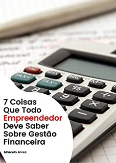 Livro Saúde Financeira: 7 Coisas Que Todo Empreendedor Deve Saber Sobre Gestão Financeira (Gestão De Negócios Livro 1)