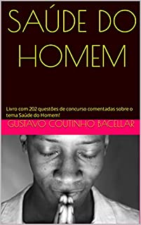 SAÚDE DO HOMEM: Livro com 202 questões de concurso comentadas sobre o tema Saúde do Homem!