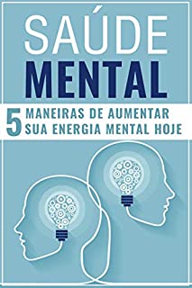 Livro SAÚDE MENTAL: 5 Maneiras de Aumentar Sua Energia Mental Hoje