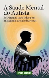 Livro A Saúde Mental do Autista: Estratégias para Lidar com Ansiedade Social e Burnout (Autismo e Tdah Livro 48)