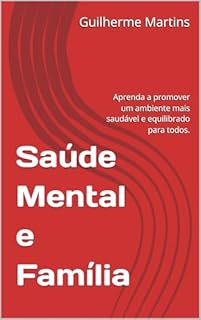 Livro Saúde Mental e Família: Aprenda a promover um ambiente mais saudável e equilibrado para todos.
