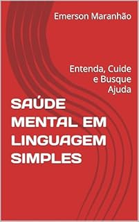 Livro SAÚDE MENTAL EM LINGUAGEM SIMPLES: Entenda, Cuide e Busque Ajuda