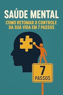 Saúde Mental: Como Retomar o Controle da Sua Vida em 7 Passos