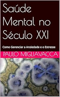 Livro Saúde Mental no Século XXI: Como Gerenciar a Ansiedade e o Estresse
