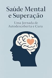 Livro Saúde Mental e Superação : Uma Jornada de Autodescoberta e Cura