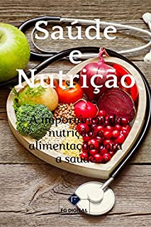 Livro Saúde e Nutrição: A Importância da Nutrição e Alimentação para a Saúde