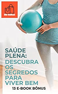 Livro SAÚDE PLENA DESCUBRA OS SEGREDOS PARA VIVER BEM: + 13 E-BOOKs BÔNUS DE SAÚDE E EM-ESTAR