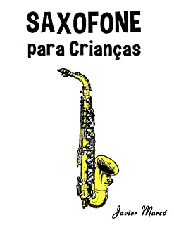Livro Saxofone para Crianças: Canções de Natal, Música Clássica, Canções Infantis e Canções Folclóricas!