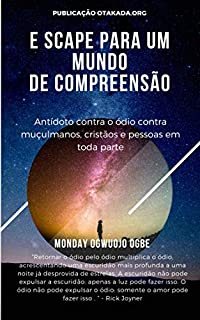Livro E scape Para um mundo de compreensão: Antídoto contra o ódio contra muçulmanos, cristãos e pessoas em toda parte