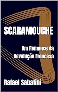 Livro Scaramouche: Um Romance da Revolução Francesa